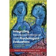 Integrating Neuropsychological and Psychological Evaluations: Assessing and Helping the Whole Child