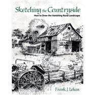 Sketching the Countryside How to Draw the Vanishing Rural Landscape