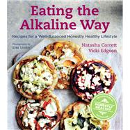 Eating the Alkaline Way Recipes for a Well-Balanced Honestly Healthy Lifestyle