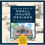 Big Book of Small House Designs 75 Award-Winning Plans for Your Dream House, 1,250 Square Feet or Less