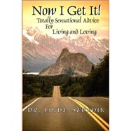 Now I Get It!: Totally Sensational Advice for Living and Loving