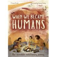 When We Became Humans Our incredible evolutionary journey