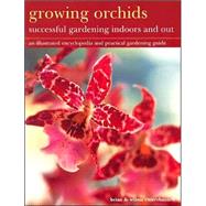 Growing Orchids : Successful Gardening Indoors and Out