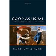 Good as Usual Anti-Exceptionalist Essays on Values, Norms, and Action