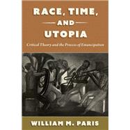 Race, Time, and Utopia Critical Theory and the Process of Emancipation