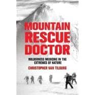 Mountain Rescue Doctor : Wilderness Medicine in the Extremes of Nature