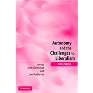 Autonomy and the Challenges to Liberalism : New Essays
