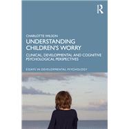 Worry in Children: Clinical, Developmental and Cognitive Psychological Perspectives
