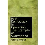 Real Democracy in Operation : The Example of Switzerland
