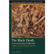 The Black Death, The Great Mortality of 1348-1350 A Brief History with Documents