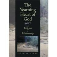 The Yearning Heart of God: From Religion to Relationship