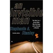 AN Invisible Man The Hunt for a Serial Killer Who Got Away With a Decade of Murder