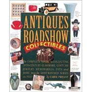 Antiques Roadshow Collectibles: The Complete Guide to Collecting 20th Century Toys, Glassware, Costume Jewelry, Memorabilia, Ceramics & More from the Most-Watched Series on Pbs