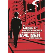 Kings of Madison Avenue The Unofficial Guide to Mad Men