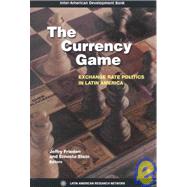 The Currency Game: Exchange Rate Politics in Latin America