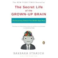 The Secret Life of the Grown-up Brain The Surprising Talents of the Middle-Aged Mind