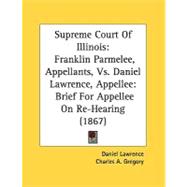 Supreme Court Of Illinois: Franklin Parmelee, Appellants, Vs. Daniel Lawrence, Appellee: Brief for Appellee on Re-hearing