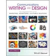 Communications Writing and Design The Integrated Manual for Marketing, Advertising, and Public Relations