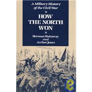 How the North Won: A Military History of the Civil War