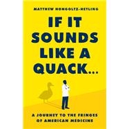 If It Sounds Like a Quack... A Journey to the Fringes of American Medicine