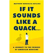 If It Sounds Like a Quack... A Journey to the Fringes of American Medicine