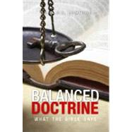 Balanced Doctrine : What the Bible Says
