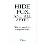 Hide Fox, and All After What Lies Concealed in Shakespeare's Hamlet?
