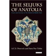 The Seljuks of Anatolia Court and Society in the Medieval Middle East