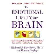 The Emotional Life of Your Brain How Its Unique Patterns Affect the Way You Think, Feel, and Live--and How You Can Change Them