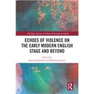 Echoes of Violence on the Early Modern English Stage and Beyond