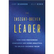 The Insight-Driven Leader How High-Performing Companies are Using Analytics to Unlock Business Value,9781394308880