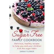 The Sugar-Free Family Cookbook