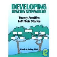 Developing Healthy Stepfamilies: Twenty Families Tell Their Stories