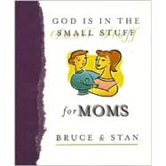 God Is in the Small Stuff for Moms