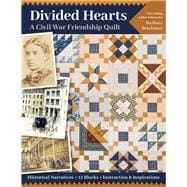 Divided Hearts, A Civil War Friendship Quilts Historical Narratives, 12 Blocks, Instruction & Inspirations