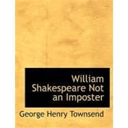 William Shakespeare Not an Imposter