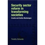 Security Sector Reform in Transforming Societies Croatia, Serbia and Montenegro
