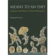 Means to an End Apoptosis and Other Cell Death Mechanisms