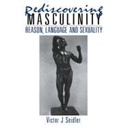 Rediscovering Masculinity: Reason, Language and Sexuality