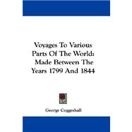 Voyages to Various Parts of the World : Made Between the Years 1799 And 1844