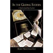 In the Gliding Sudden: A Book of Poetry & Prose