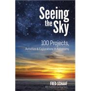 Seeing the Sky 100 Projects, Activities & Explorations in Astronomy