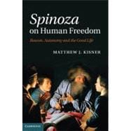 Spinoza on Human Freedom: Reason, Autonomy and the Good Life