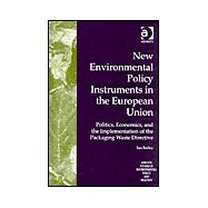 New Environmental Policy Instruments in the European Union: Politics, Economics, and the Implementation of the Packaging Waste Directive