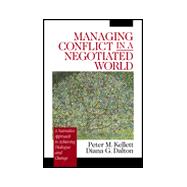 Managing Conflict in a Negotiated World : A Narrative Approach to Achieving Productive Dialogue and Change
