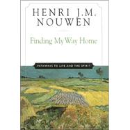 Finding My Way Home : Pathways to Life and the Spirit