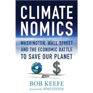 Climatenomics Washington, Wall Street and the Economic Battle to Save Our Planet