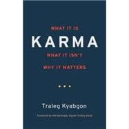 Karma What It Is, What It Isn't, Why It Matters