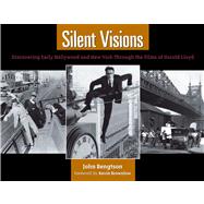 Silent Visions : Discovering Early Hollywood and New York Through the Films of Harold Lloyd