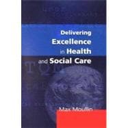 Delivering Excellence in Health and Social Care : Quality, Excellence and Performance Measurement